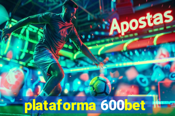 plataforma 600bet